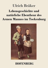 Abbildung von: Lebensgeschichte und natuerliche Ebentheur des Armen Mannes im Tockenburg - Henricus - Edition Deutsche Klassik GmbH, Berlin