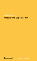 Cover: Welten und Gegenwelten. Essays zur Architektur - transcript