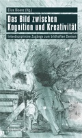 Cover: Das Bild zwischen Kognition und Kreativit&auml;t - transcript