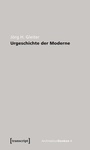 Cover: Urgeschichte der Moderne - transcript