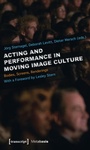 Cover: Acting and Performance in Moving Image Culture - transcript