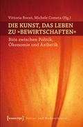 Cover: Die Kunst, das Leben zu &raquo;bewirtschaften&laquo; - transcript