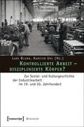 Cover: Kontrollierte Arbeit - disziplinierte K&ouml;rper? - transcript