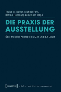 Abbildung von: Die Praxis der Ausstellung - transcript