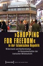 Cover: »Shopping for Freedom« in der Islamischen Republik - transcript