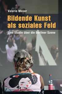 Abbildung von: Bildende Kunst als soziales Feld - transcript