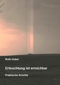 Cover: Erleuchtung ist erreichbar. Praktische Schritte - Huber, Ruth