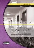 Cover: Professionelles pflegerisches Handeln: Professionelle Pflege im Kontext aktueller Entwicklungen der Pflegeausbildung - Bachelor + Master Publishing