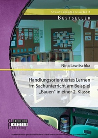 Bild: Handlungsorientiertes Lernen im Sachunterricht am Beispiel "Bauen" in einer 2. Klasse - Bachelor + Master Publishing