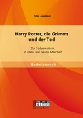 Cover: Harry Potter, die Grimms und der Tod: Zur Todesmotivik in alten und neuen M&auml;rchen - Bachelor + Master Publishing