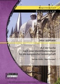 Cover: Auf der Suche nach einer Identifikationsfigur f&uuml;r die europ&auml;ische Gemeinschaft: Karl der Gro&szlig;e - Vater Europas? - Bachelor + Master Publishing