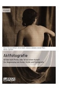 Abbildung von: Aktfotografie: Ist das noch Porno, oder ist es schon Kunst? - Science Factory