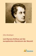 Cover: Lord Byrons Einfluss auf die europ&auml;ischen Literaturen der Neuzeit - Literaricon Verlag
