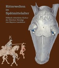 Cover: Ritterwelten im Sp&auml;tmittelalter - Museen der Stadt Landshut