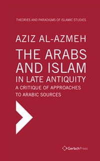 Abbildung von: The Arabs and Islam in Late Antiquity. A Critique of Approaches to Arabic Sources - Gerlach Press