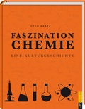 Cover: Faszination Chemie - Eine Kulturgeschichte - L + H Verlag Berlin Thies Schr&ouml;der e.K.