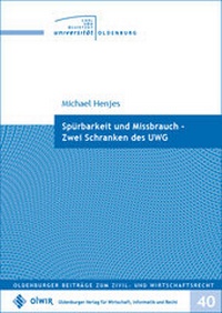 Abbildung von: Spürbarkeit und Missbrauch - Zwei Schranken des UWG - OlWIR Verlag für Wirtschaft, Informatik und Recht