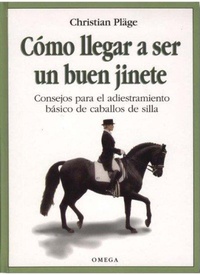 Abbildung von: Cómo llegar a ser un buen jinete : consejos para el adiestramiento básico de caballos de silla - Ediciones Omega, S.A.