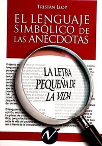 Abbildung von: El lenguaje simbólico de las anécdotas : la letra pequeña de la vida - Nueva Vibración SL