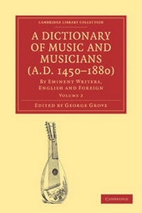 Abbildung von: A Dictionary of Music and Musicians (A.D. 1450-1880): Volume 2 - Cambridge University Press