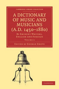 Abbildung von: A Dictionary of Music and Musicians (A.D. 1450-1880): Volume 3 - Cambridge University Press