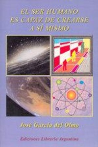 Abbildung von: El ser humano es capaz de crearse a sí mismo - Ediciones Librería Argentina (ELA)