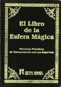 Abbildung von: El libro de la esfera mágica : métodos prácticos de comunicación con los espíritus - Editorial Humanitas, S.L.