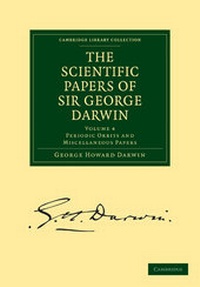 Abbildung von: The Scientific Papers of Sir George Darwin: Volume 4 - Cambridge University Press