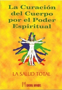 Abbildung von: La curación del cuerpo por el poder espiritual : la salud total - Editorial Humanitas, S.L.