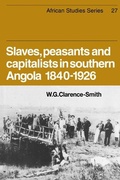 Cover: Slaves, Peasants and Capitalists in Southern Angola 1840-1926 - Cambridge University Press