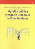 Cover: Opini&oacute;n p&uacute;blica y espacio urbano en la edad moderna - Ediciones Trea, S.l.