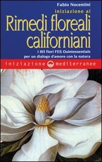 Abbildung von: Iniziazione ai rimedi floreali californiani. I 103 fiori FES Quintessentials per un dialogo d'amore con la natura - Iniziazione;Edizioni Mediterranee