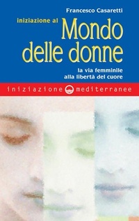 Abbildung von: Iniziazione al mondo delle donne. La via femminile alla libertà del cuore - Iniziazione;Edizioni Mediterranee