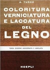 Abbildung von: Coloritura, verniciatura e laccatura del legno - Tecnologie varie;Hoepli