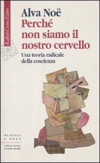 Abbildung von: Perché non siamo il nostro cervello. Una teoria radicale della coscienza - Scienza e idee;Raffaello Cortina Editore
