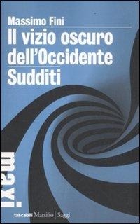 Abbildung von: Il vizio oscuro dell'Occidente. Manifesto dell'antimodernità-Sudditi. Manifesto contro la democrazia - Tascabili Maxi. Saggi;Marsilio