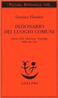 Abbildung von: Dizionario dei luoghi comuni-Album della marchesa-Catalogo delle idee chic - Piccola biblioteca Adelphi;Adelphi