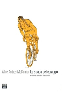Abbildung von: La strada del coraggio. Gino Bartali, eroe silenzioso - Vite inattese;66thand2nd