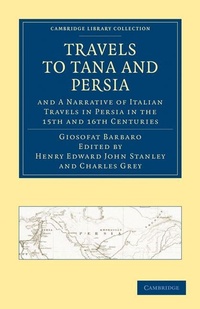 Abbildung von: Travels to Tana and Persia, and A Narrative of Italian Travels in Persia in the 15th and 16th Centuries - Cambridge University Press