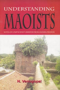 Enlarge image Cover: Understanding Maoists: Notes of a Participant Observer from Andhra Pradesh - Raj Publications, India
