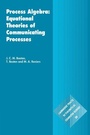 Cover: Process Algebra: Equational Theories of Communicating Processes - Cambridge University Press