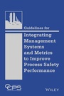 Cover: Guidelines for Integrating Management Systems and Metrics to Improve Process Safety Performance - Wiley-AIChE