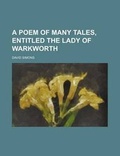 Cover: A Poem of Many Tales, Entitled the Lady of Warkworth - Rarebooksclub.com