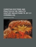 Cover: Christian Doctrine and Practice in the Twelfth Century [Selections Tr. by C.F. Cornwallis]. - Rarebooksclub.com