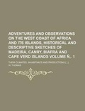 Cover: Adventures and Observations on the West Coast of Africa and Its Islands, Historical and Descriptive Sketches of Madeira, Canry, Biafra and Cape Verd Islands Volume N . 1; Their Climates, Inhabitants and Productions [] - Rarebooksclub.com