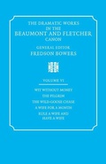 Cover: The Dramatic Works in the Beaumont and Fletcher Canon: Volume 6, Wit Without Money, The Pilgrim, The Wild-Goose Chase, A Wife for a Month, Rule a Wife and Have a Wife - Cambridge University Press