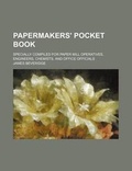 Cover: Papermakers' Pocket Book; Specially Compiled for Paper Mill Operatives, Engineers, Chemists, and Office Officials - Rarebooksclub.com