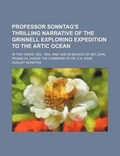 Cover: Professor Sonntag's Thrilling Narrative of the Grinnell Exploring Expedition to the Artic Ocean; In the Years 1853, 1854, and 1855 in Search of Sir John Franklin, Under the Command of Dr. E.K. Kane - Rarebooksclub.com