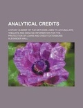 Cover: Analytical Credits; A Study in Brief of the Methods Used to Accumulate, Tabulate and Analyze Information for the Protection of Loans and Credit Extensions - Rarebooksclub.com