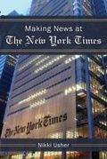 Cover: Making News at The New York Times - The University of Michigan Press